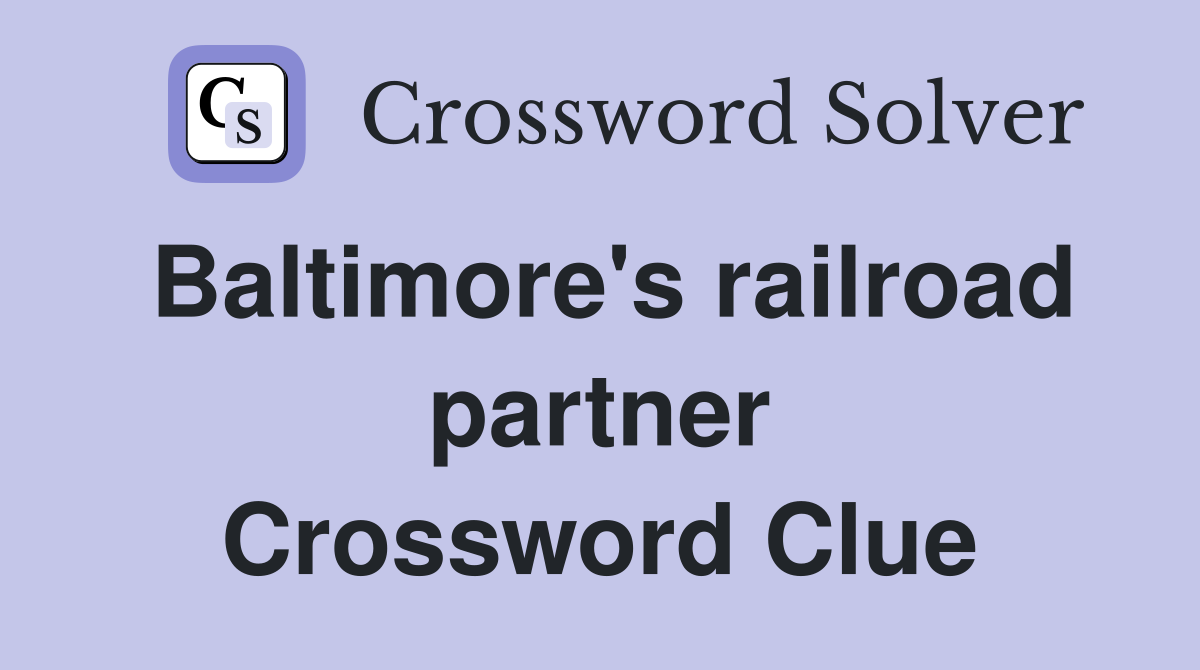 Baltimore's railroad partner Crossword Clue