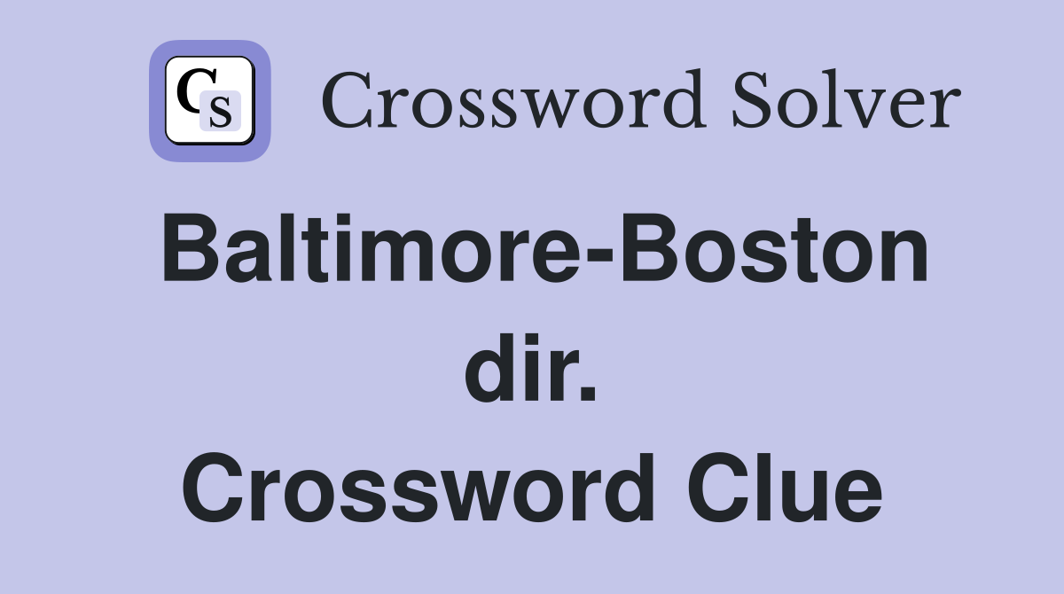 Baltimore-Boston dir. Crossword Clue
