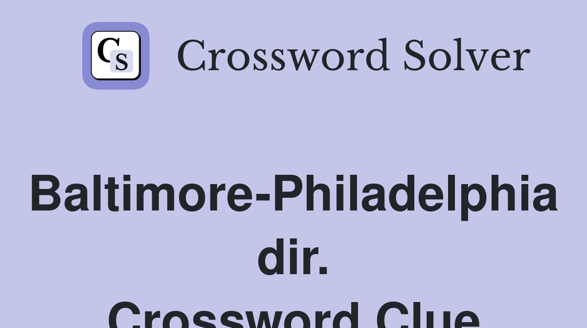 Baltimore-Philadelphia dir. Crossword Clue