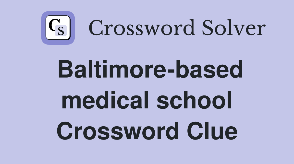 Baltimore-based medical school Crossword Clue