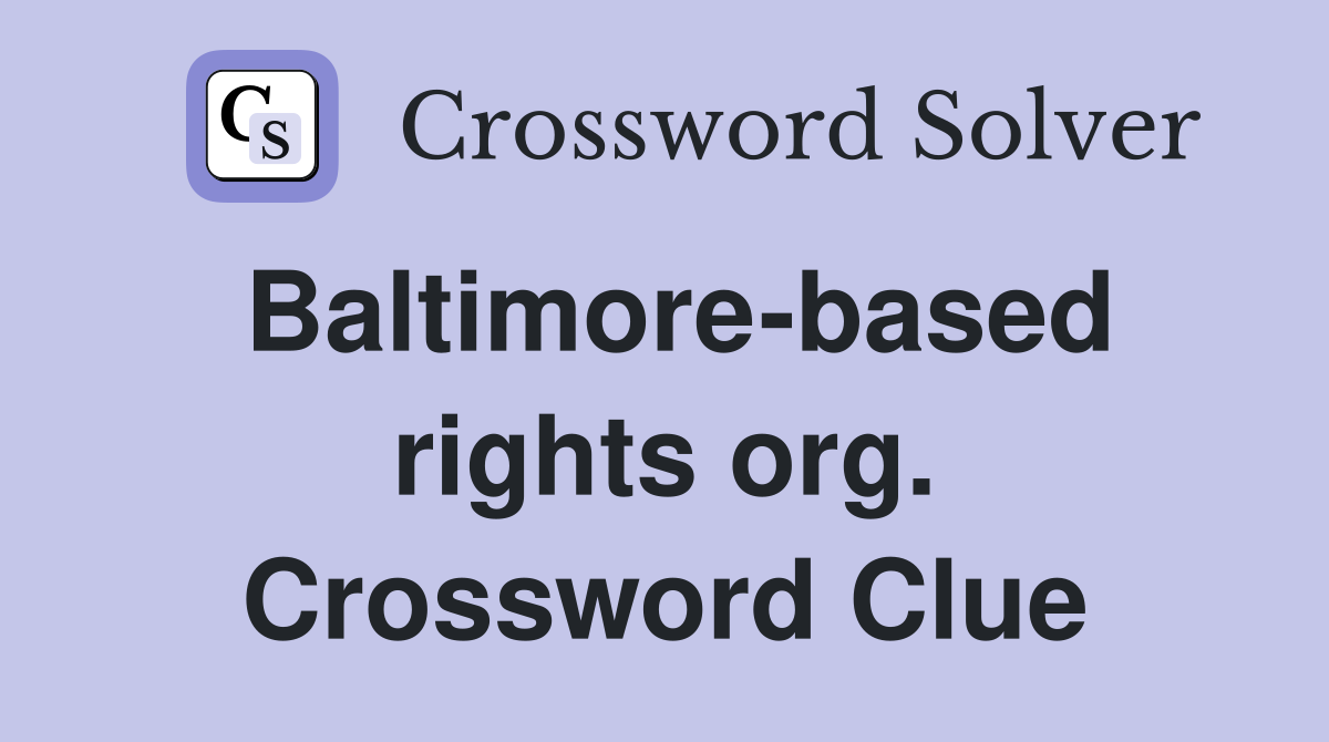 Baltimore-based rights org. Crossword Clue