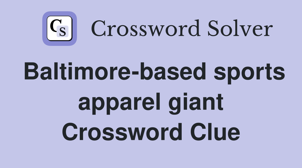 Baltimore-based sports apparel giant Crossword Clue