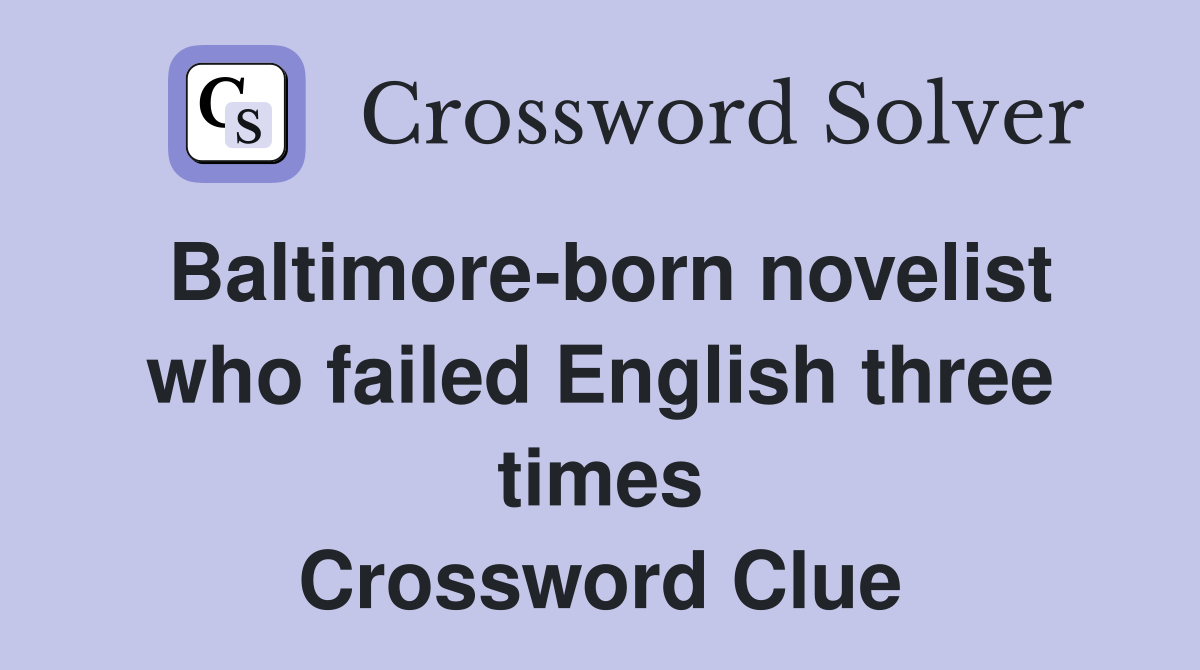 Baltimore-born novelist who failed English three times Crossword Clue