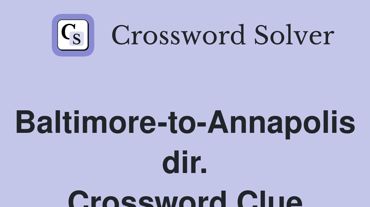 Baltimore-to-Annapolis dir. Crossword Clue