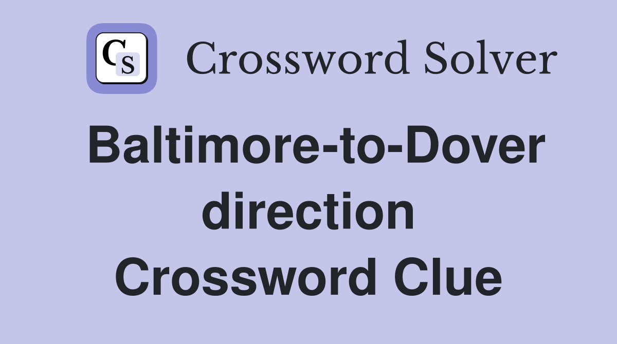 Baltimore-to-Dover direction Crossword Clue