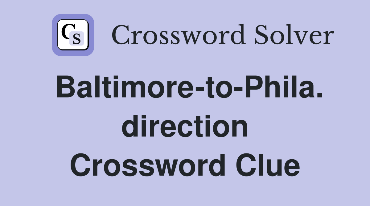 Baltimore-to-Phila. direction Crossword Clue