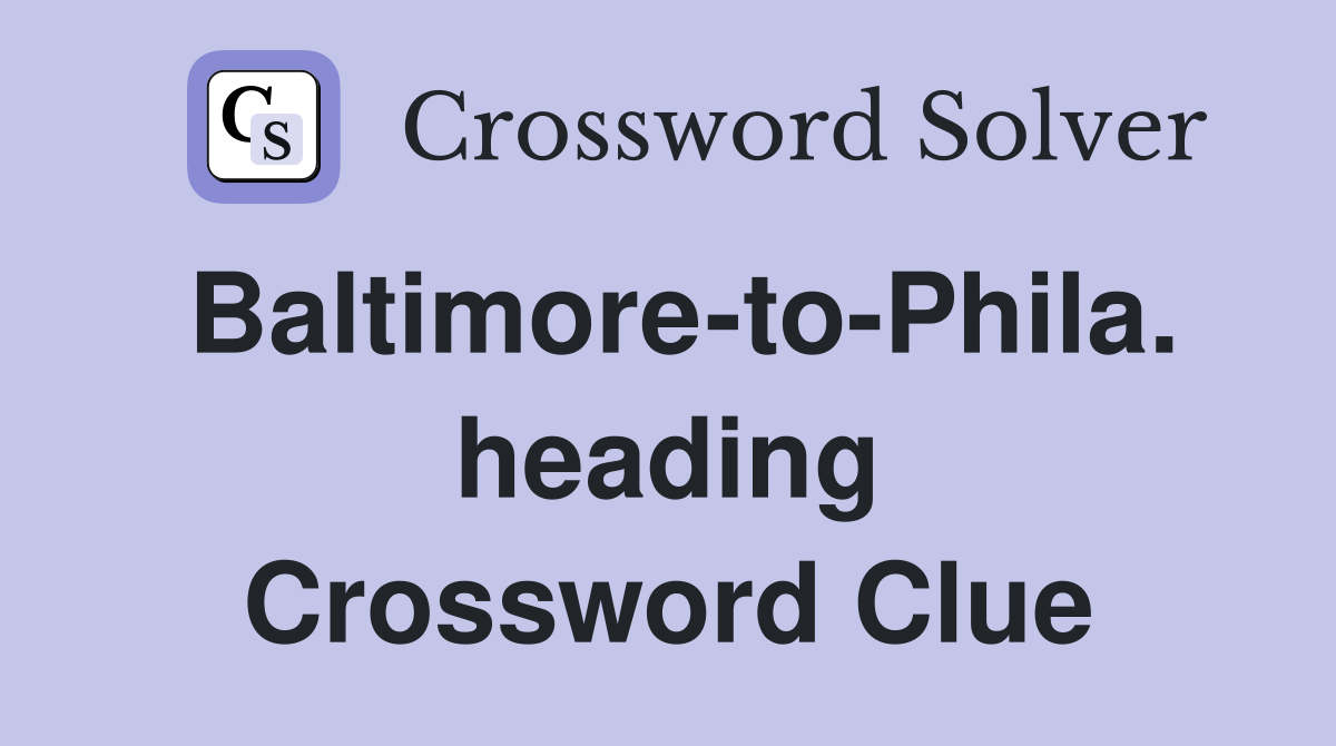 Baltimore-to-Phila. heading Crossword Clue