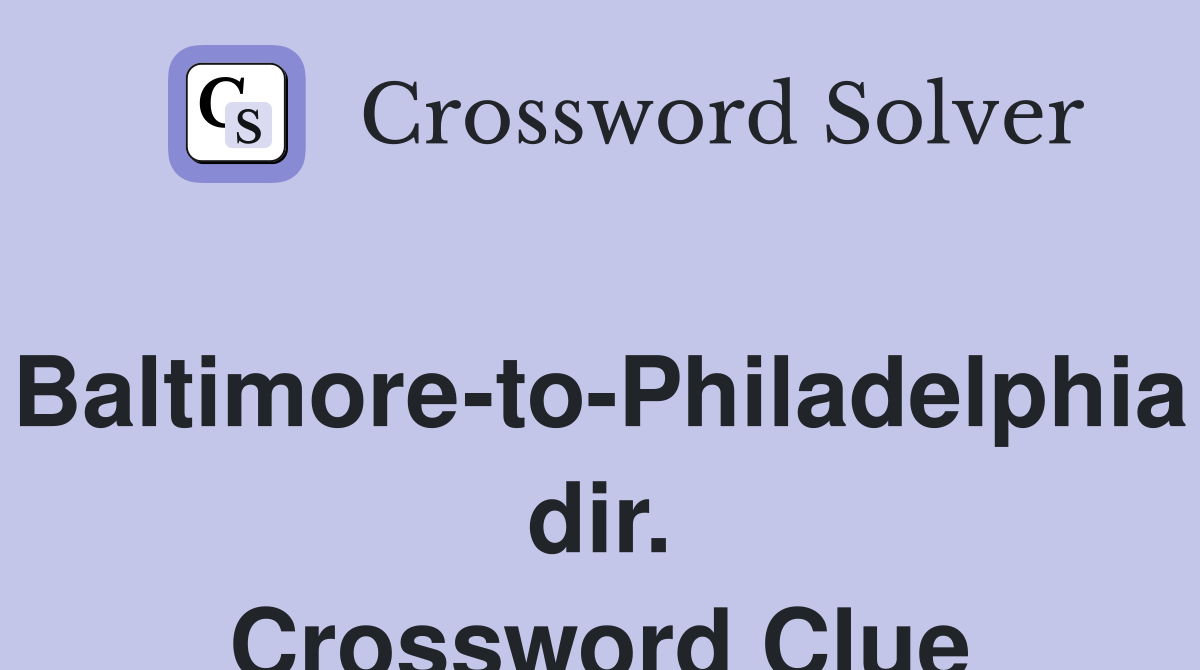 Baltimore-to-Philadelphia dir. Crossword Clue