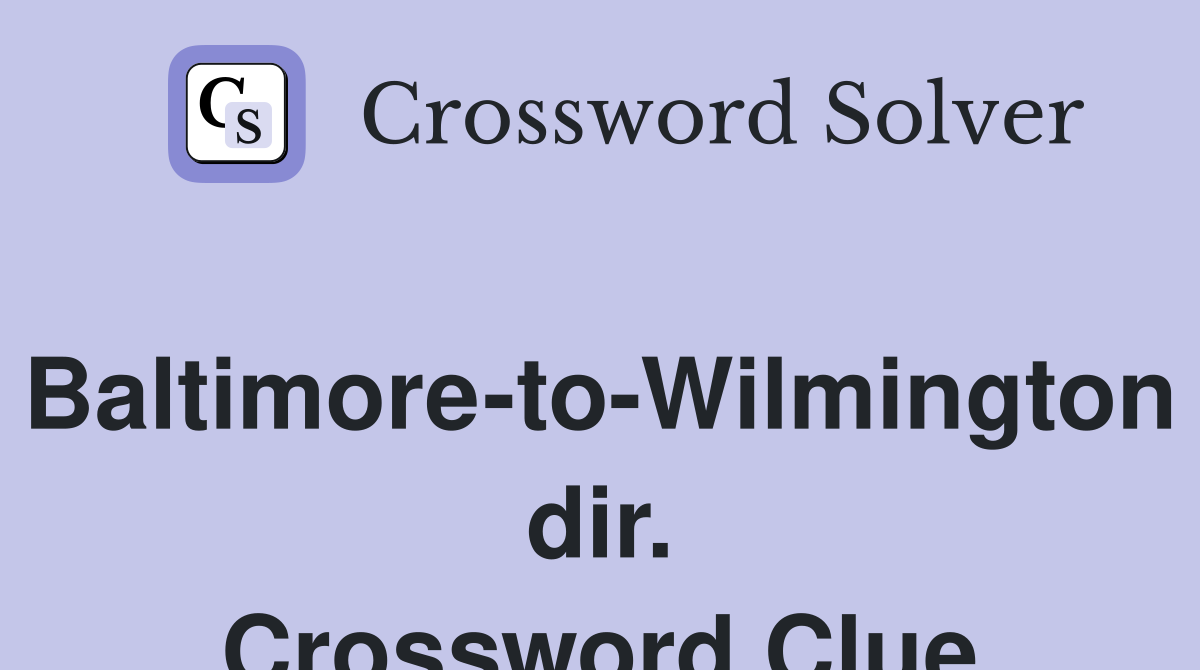 Baltimore-to-Wilmington dir. Crossword Clue