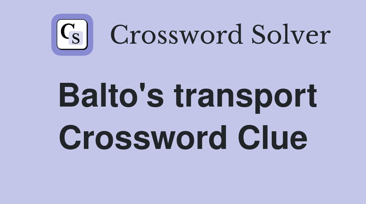 Balto's transport Crossword Clue