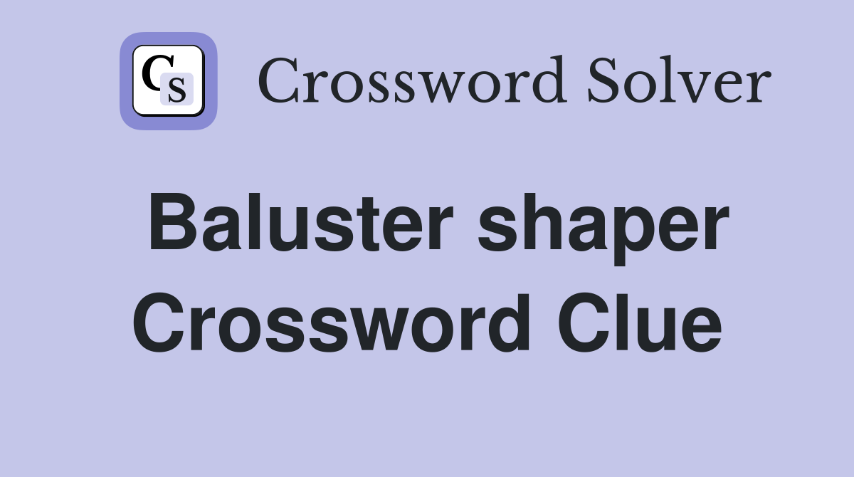 Baluster shaper Crossword Clue