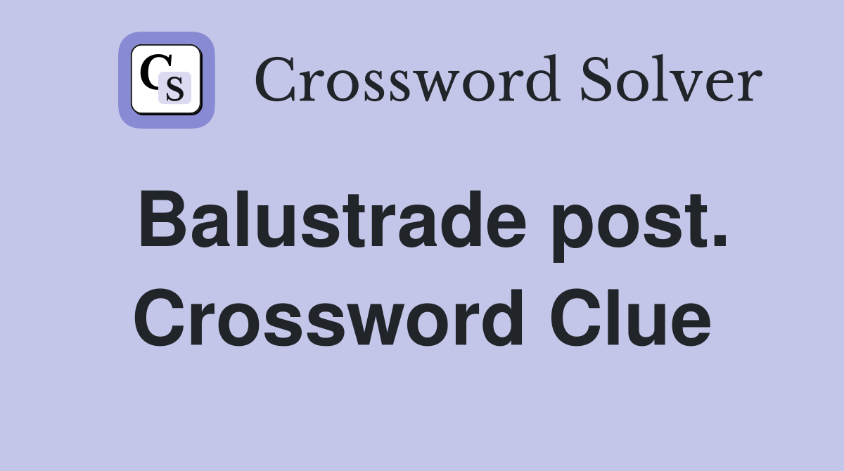 Balustrade post. Crossword Clue