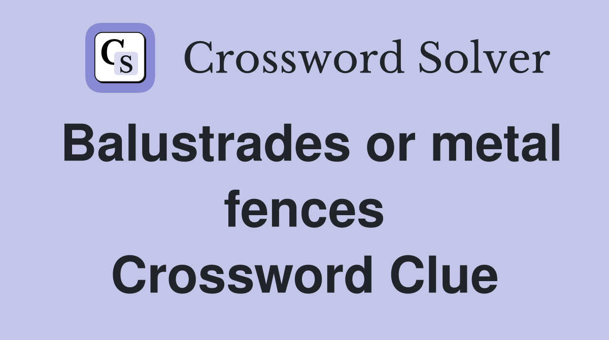 Balustrades or metal fences Crossword Clue