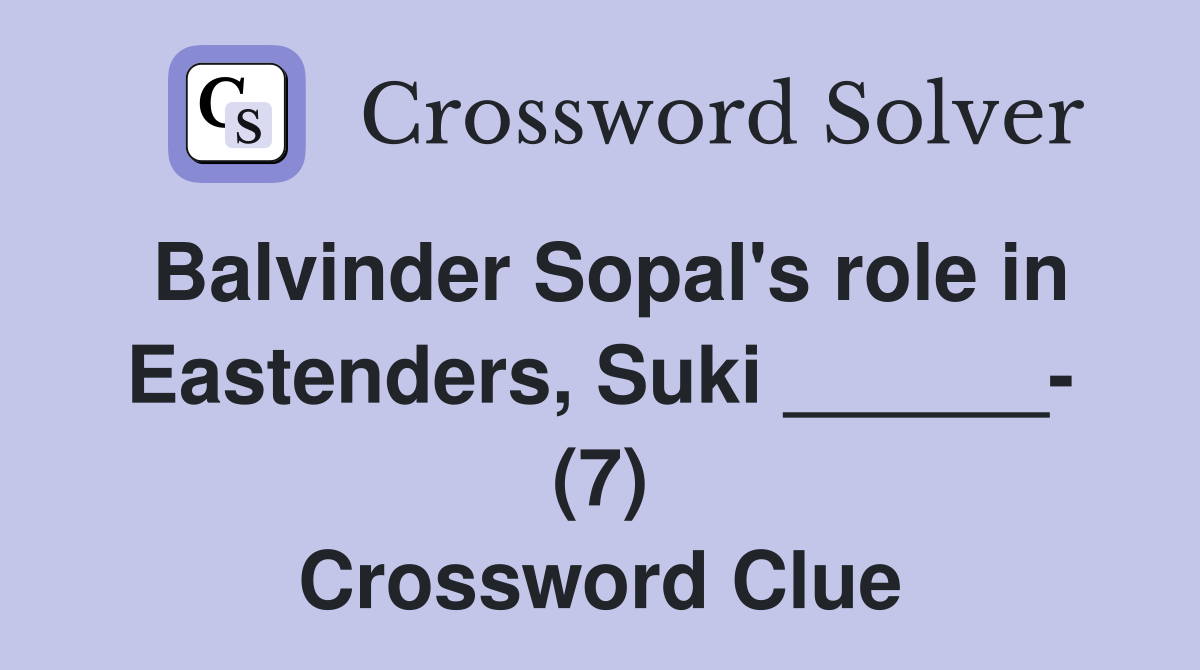 Balvinder Sopal's role in Eastenders, Suki ______- (7) Crossword Clue