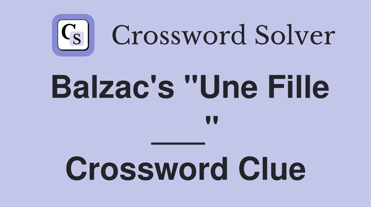 Balzac's "Une Fille ___" Crossword Clue
