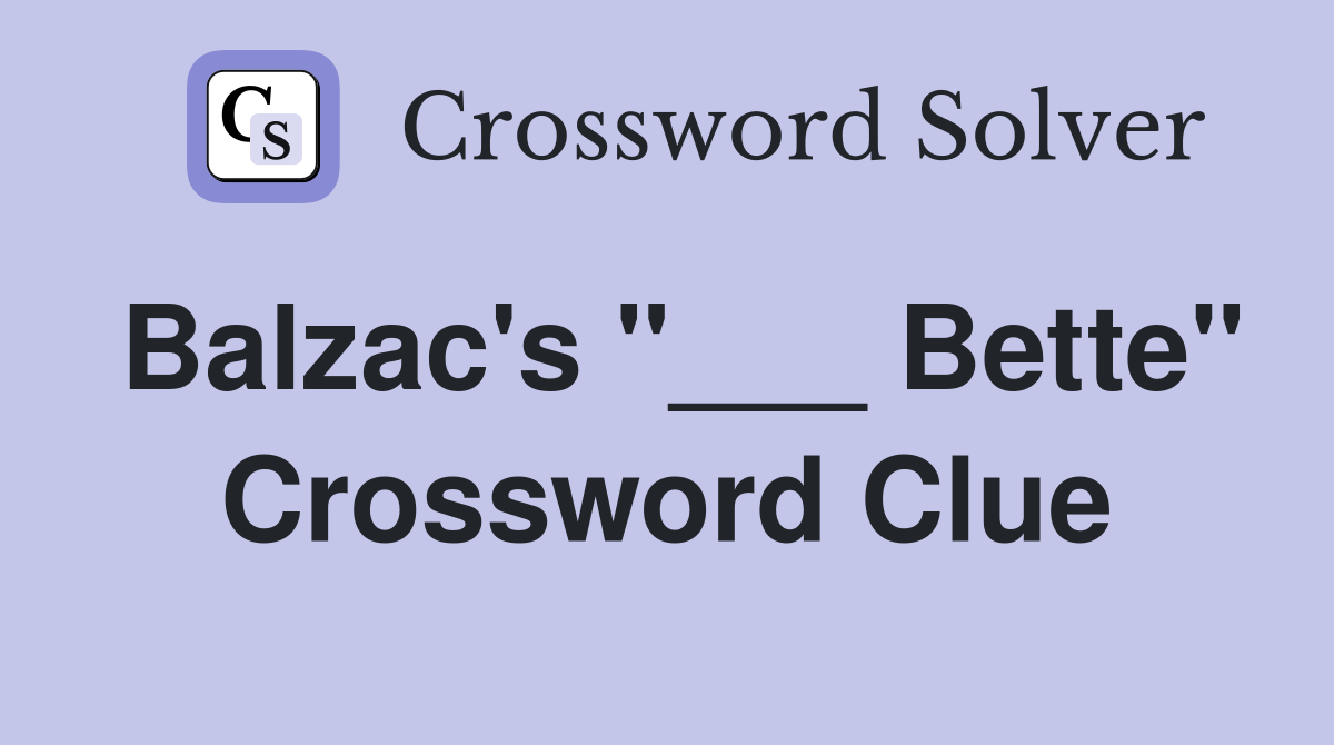 Balzac's "___ Bette" Crossword Clue