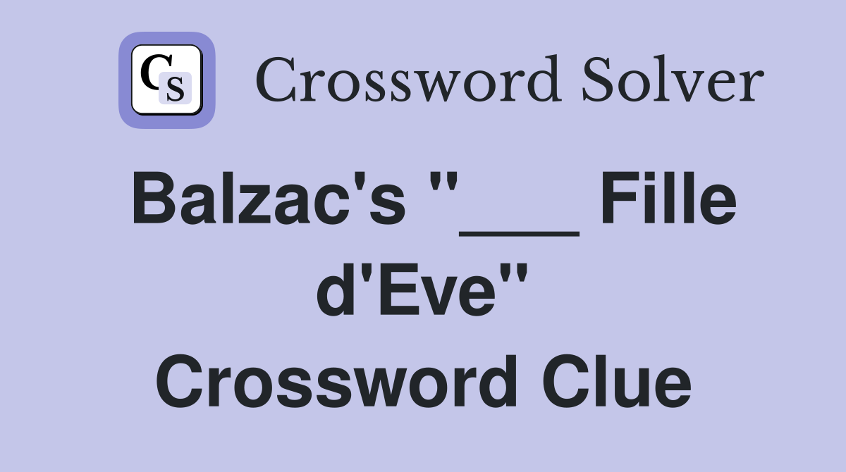 Balzac's "___ Fille d'Eve" Crossword Clue