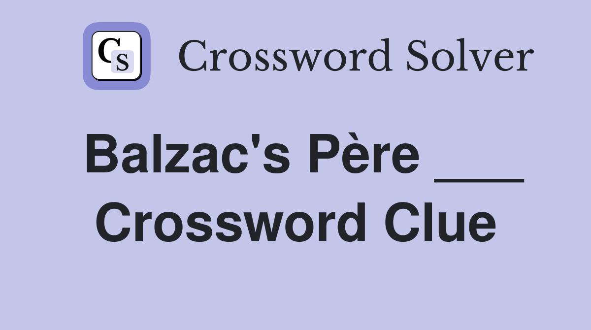 Balzac's Père ___ Crossword Clue