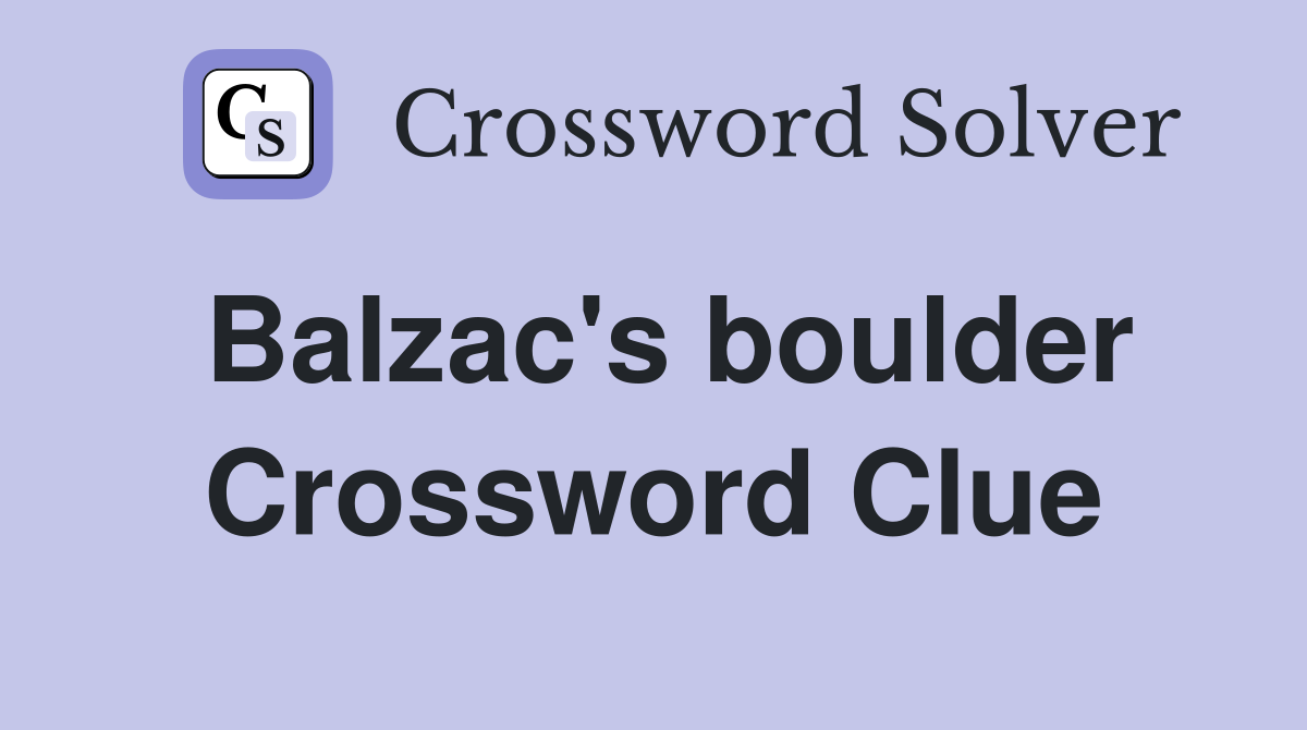 Balzac's boulder Crossword Clue