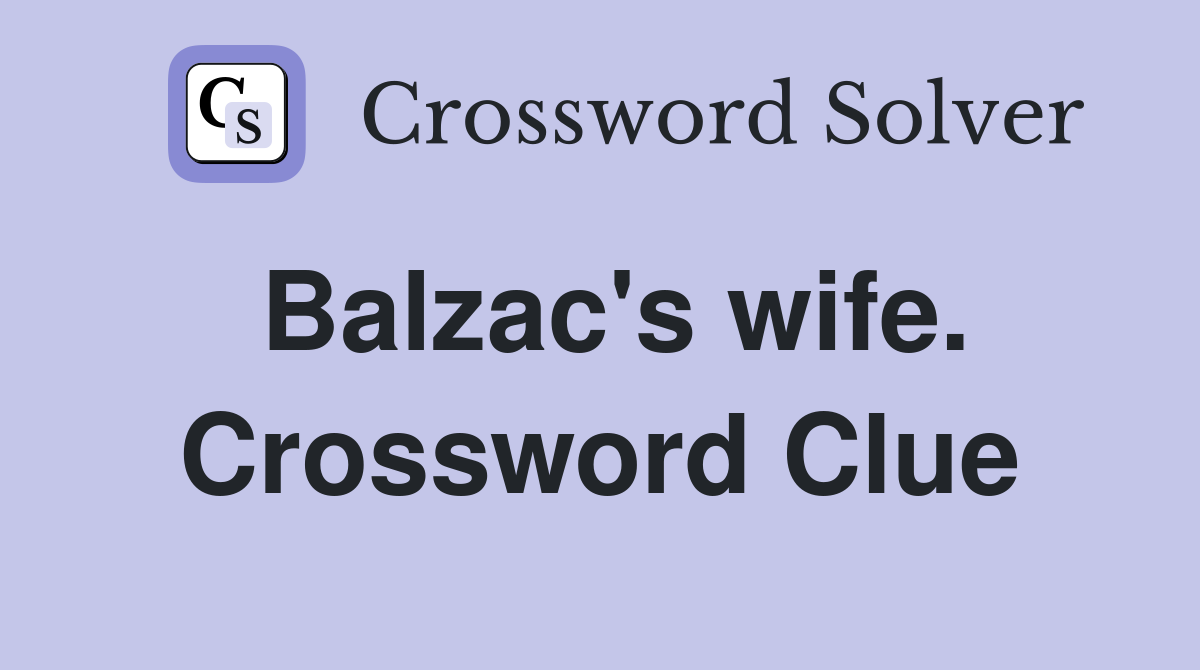 Balzac's wife. Crossword Clue