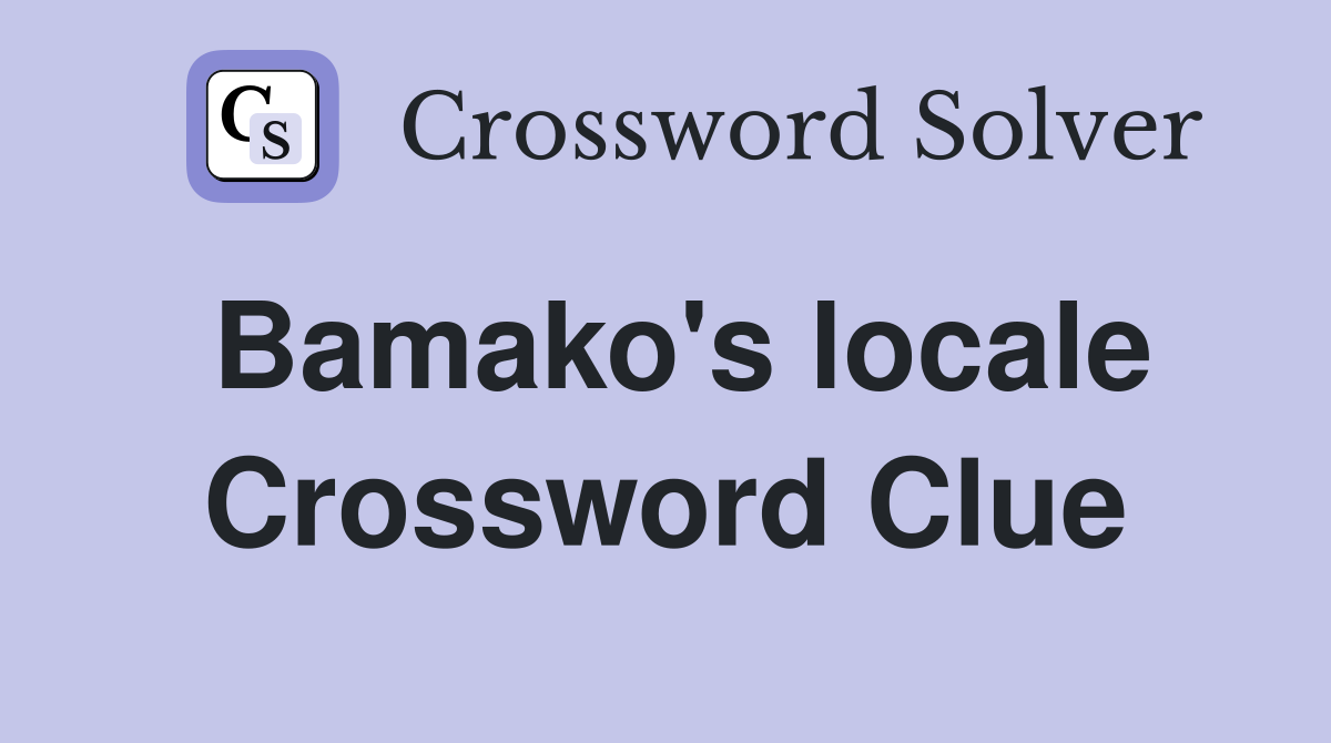 Bamako's locale Crossword Clue