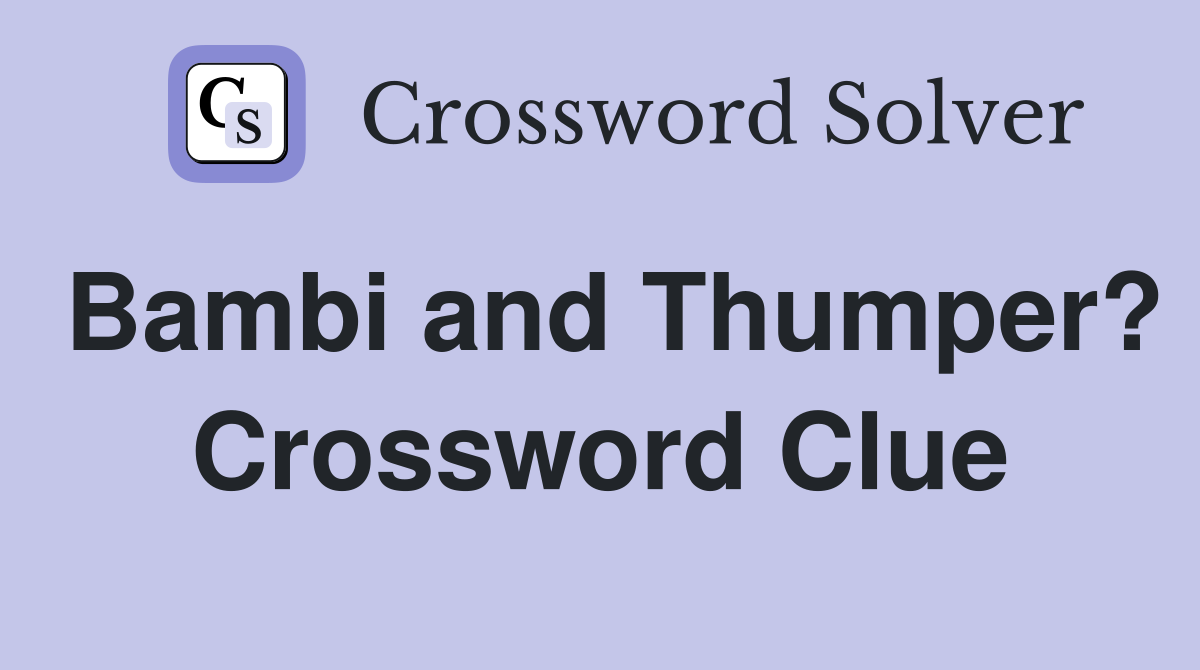 Bambi and Thumper? Crossword Clue