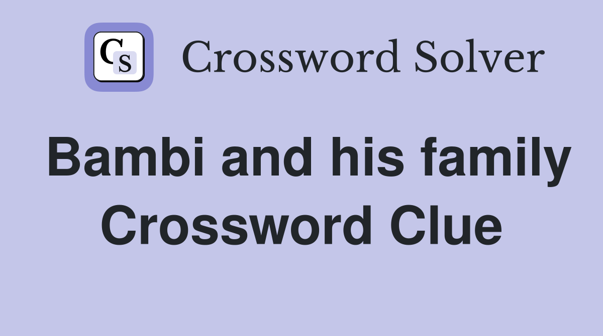 Bambi and his family Crossword Clue