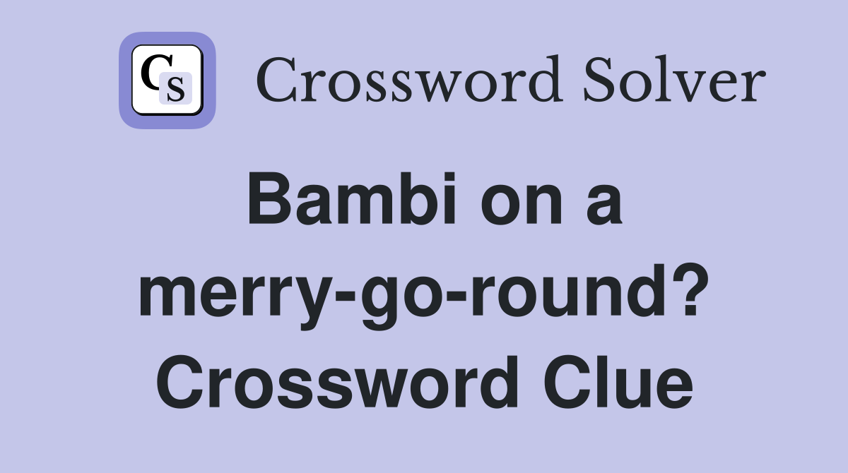 Bambi on a merry-go-round? Crossword Clue