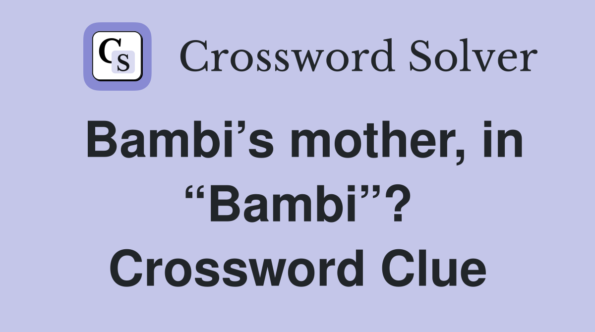 Bambi’s mother, in “Bambi”? Crossword Clue