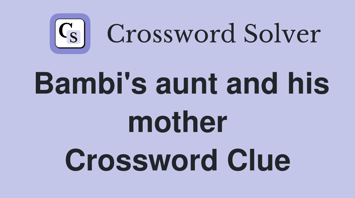 Bambi's aunt and his mother Crossword Clue