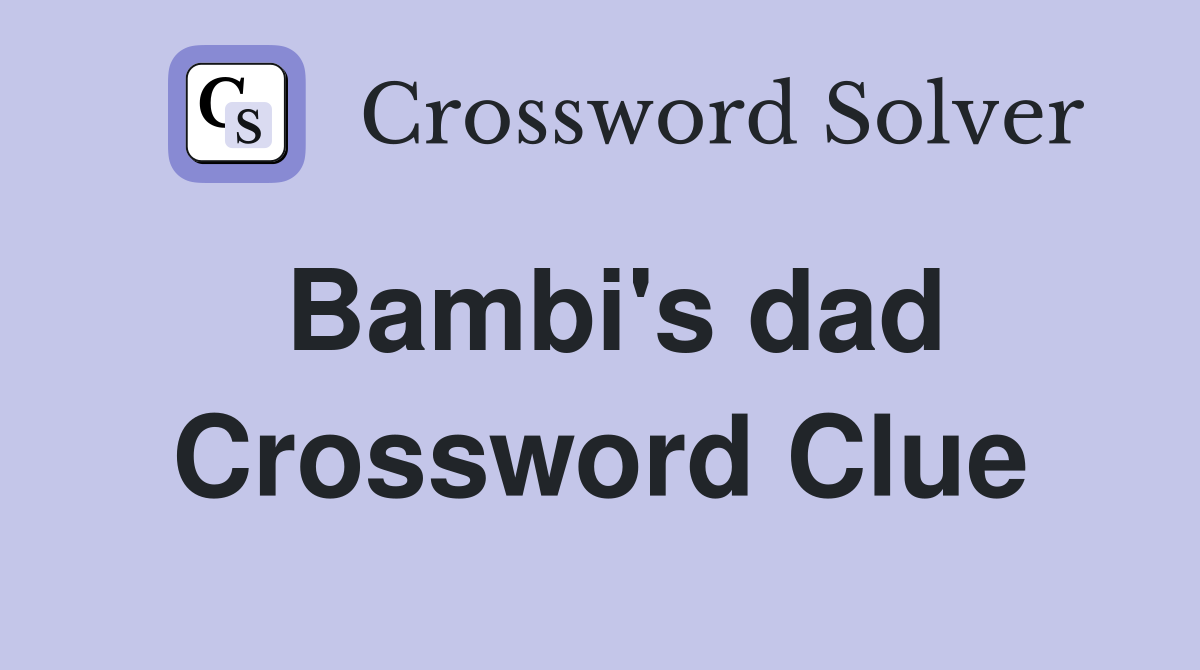 Bambi's dad Crossword Clue