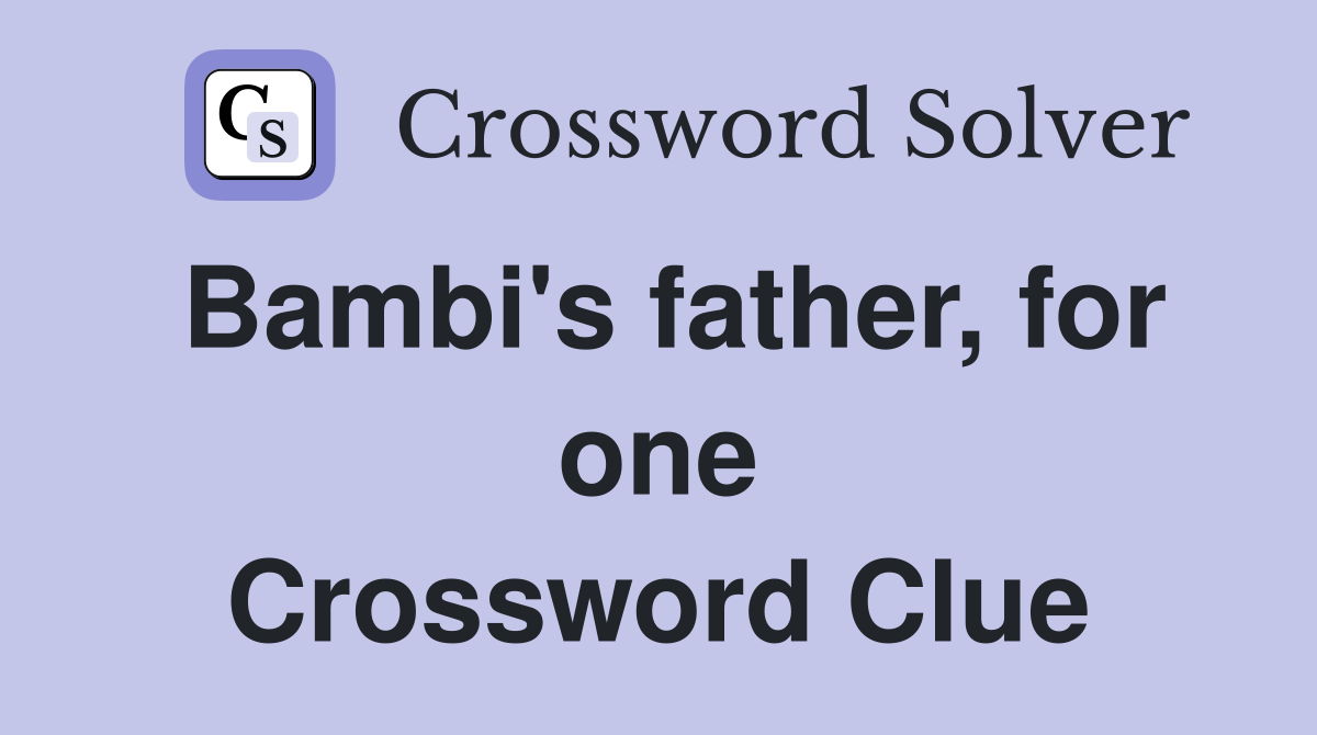 Bambi's father, for one Crossword Clue