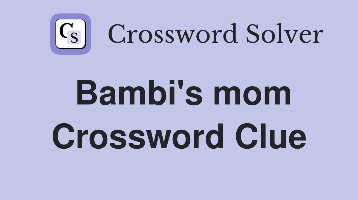 Bambi's mom Crossword Clue