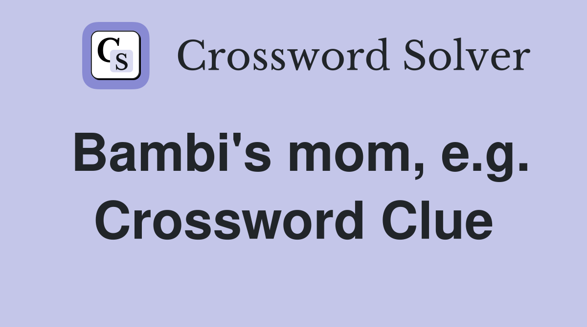 Bambi's mom, e.g. Crossword Clue