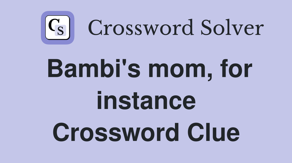 Bambi's mom, for instance Crossword Clue