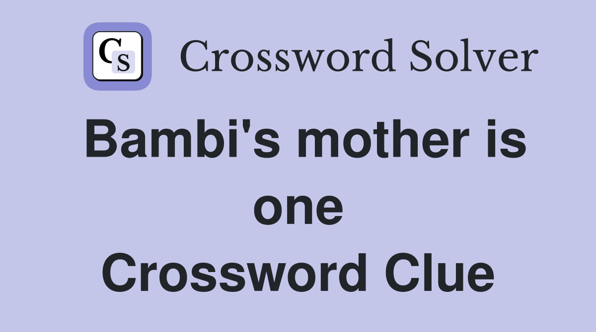 Bambi's mother is one Crossword Clue