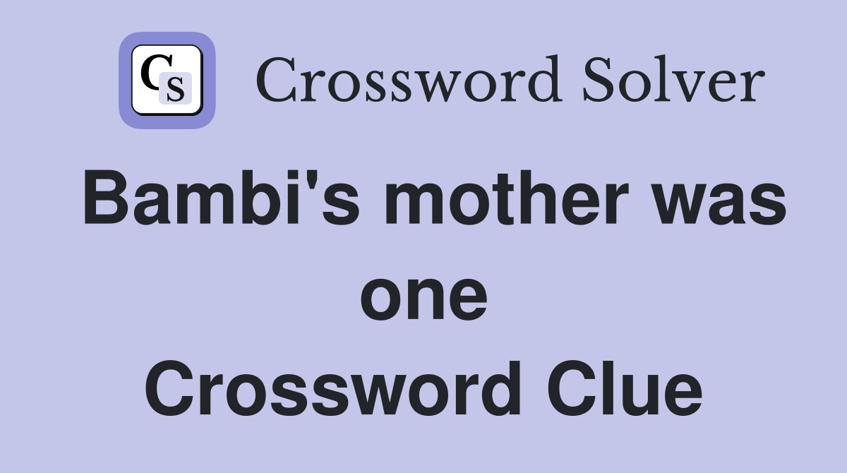 Bambi's mother was one Crossword Clue