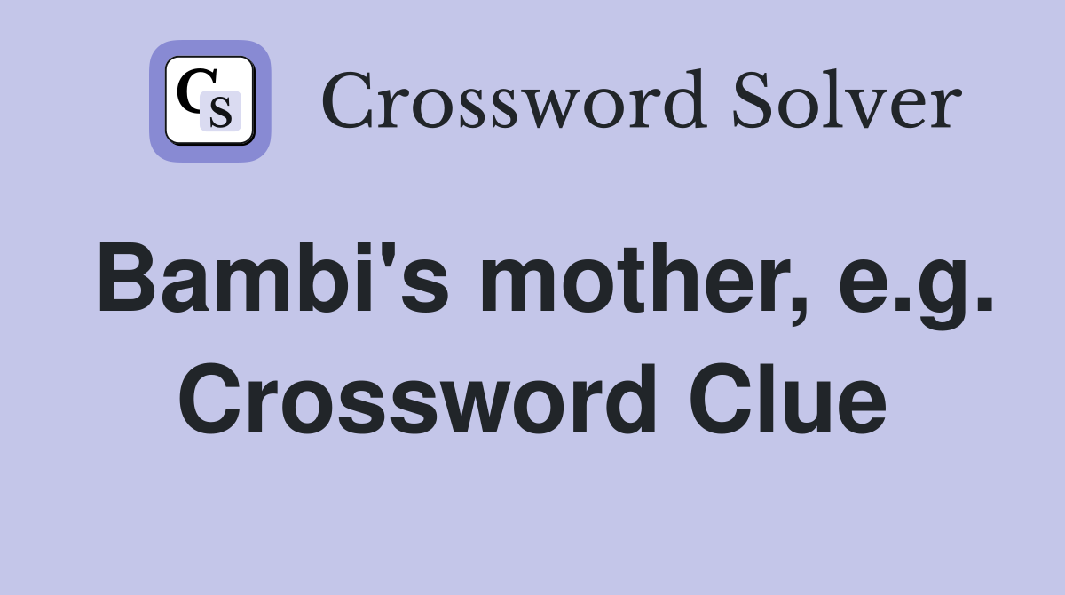 Bambi's mother, e.g. Crossword Clue