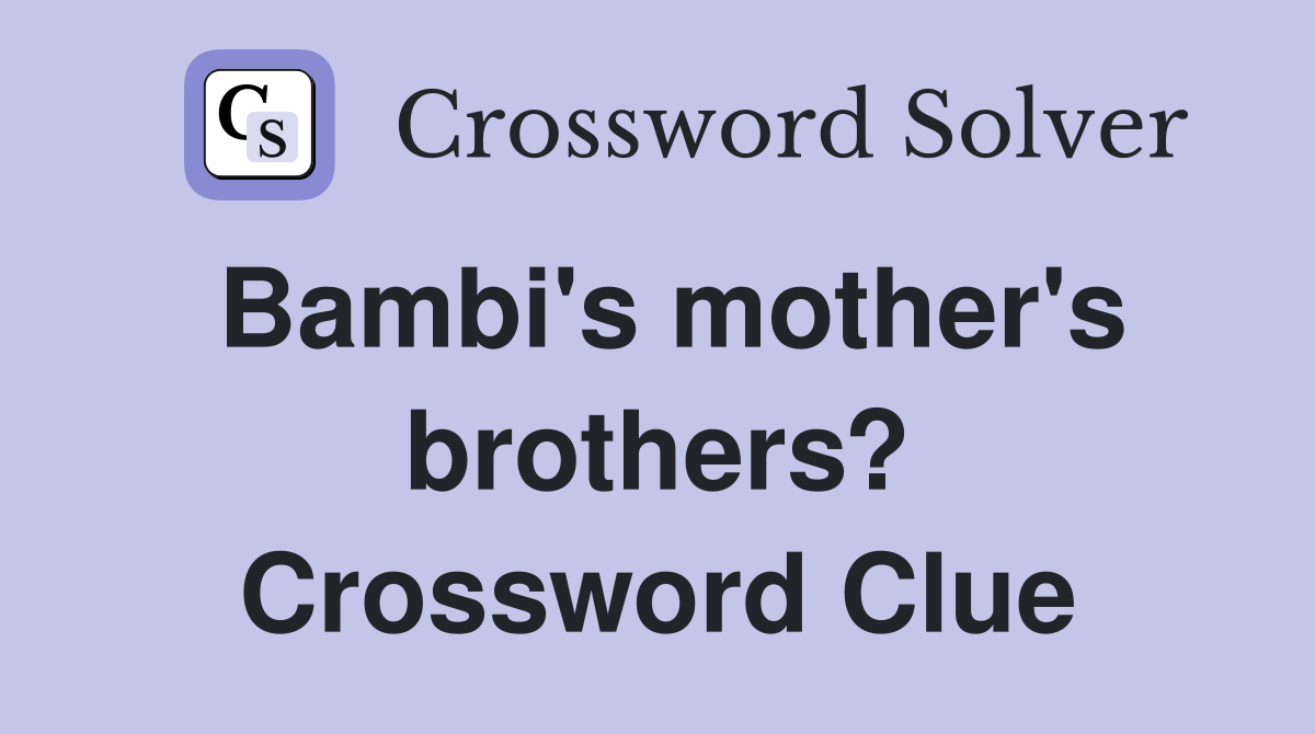 Bambi's mother's brothers? Crossword Clue