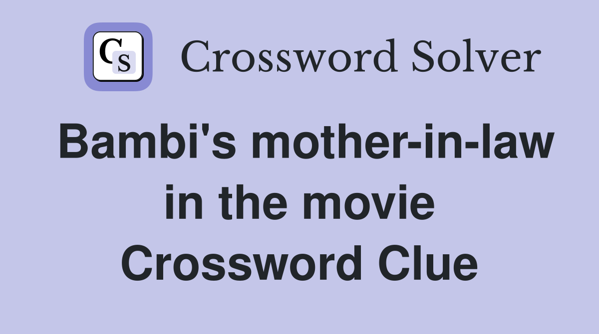 Bambi's mother-in-law in the movie Crossword Clue