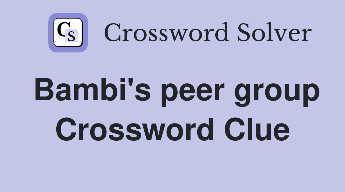 Bambi's peer group Crossword Clue