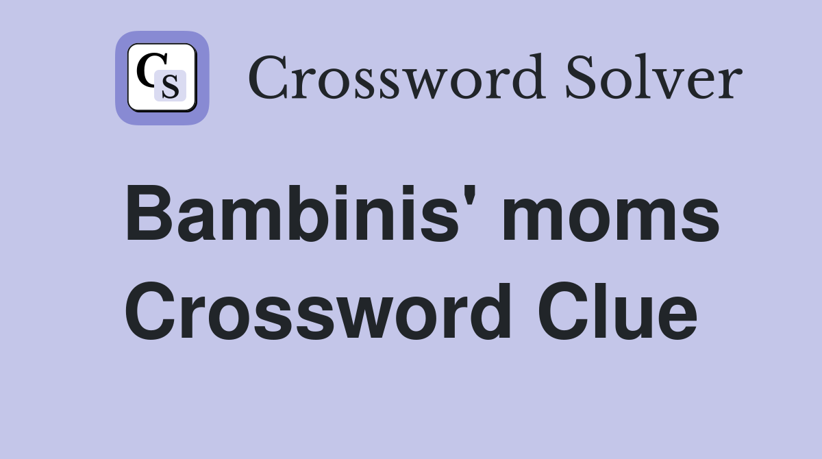 Bambinis' moms Crossword Clue