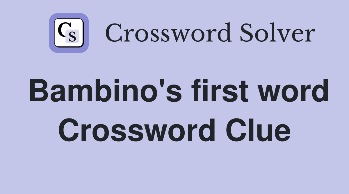 Bambino's first word Crossword Clue