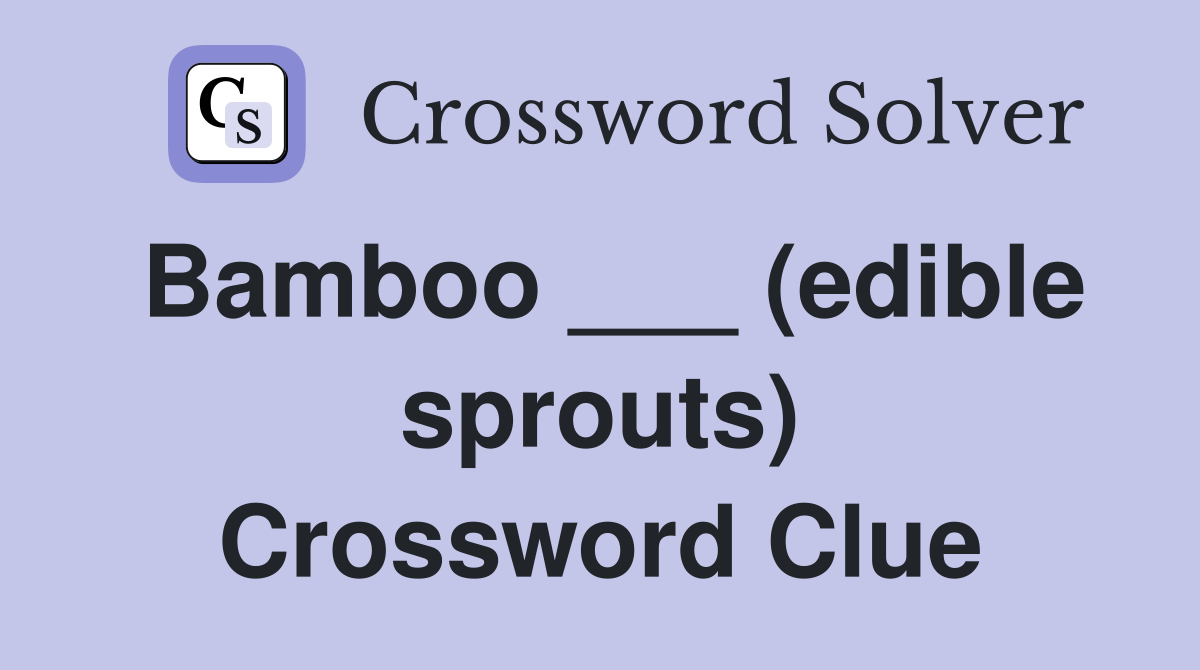 Bamboo ___ (edible sprouts) Crossword Clue