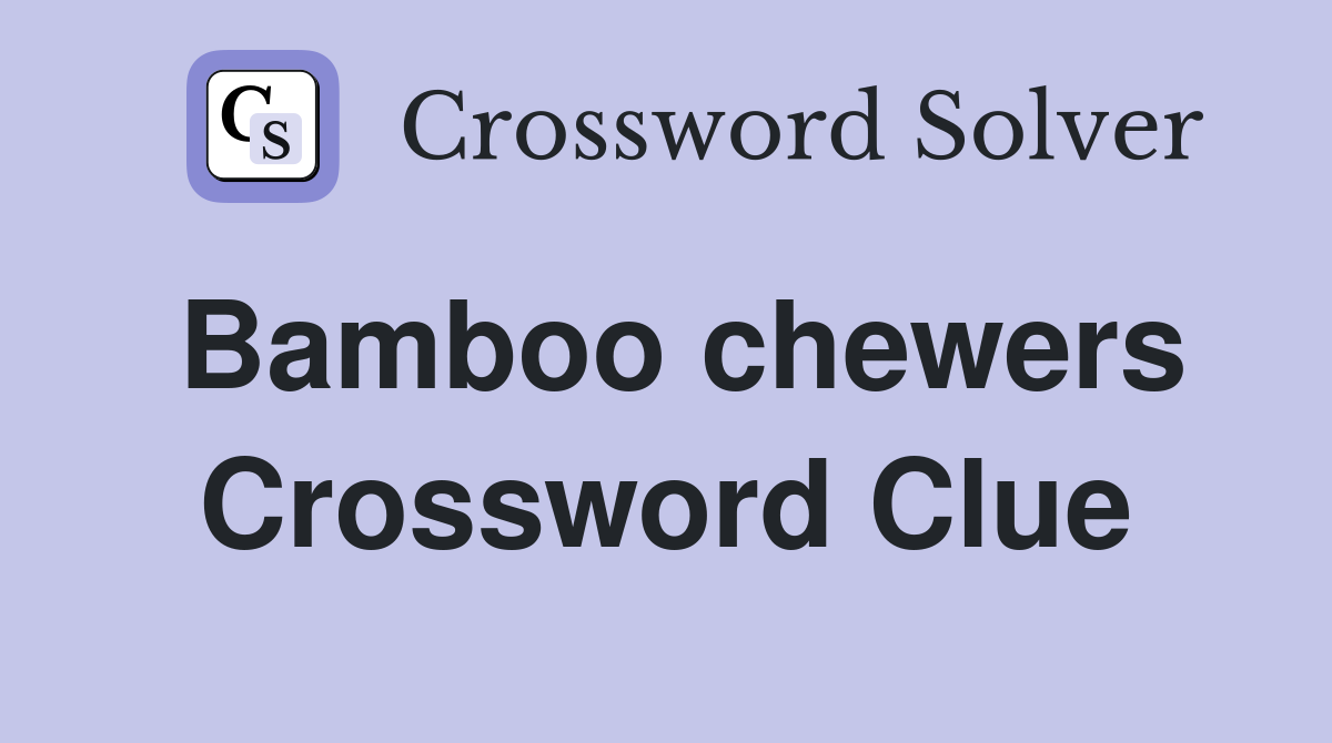 Bamboo chewers Crossword Clue