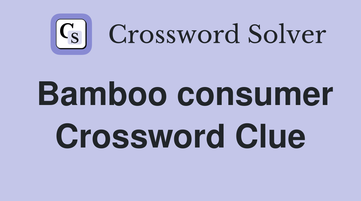 Bamboo consumer Crossword Clue