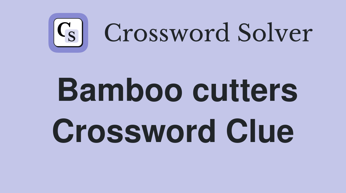 Bamboo cutters Crossword Clue