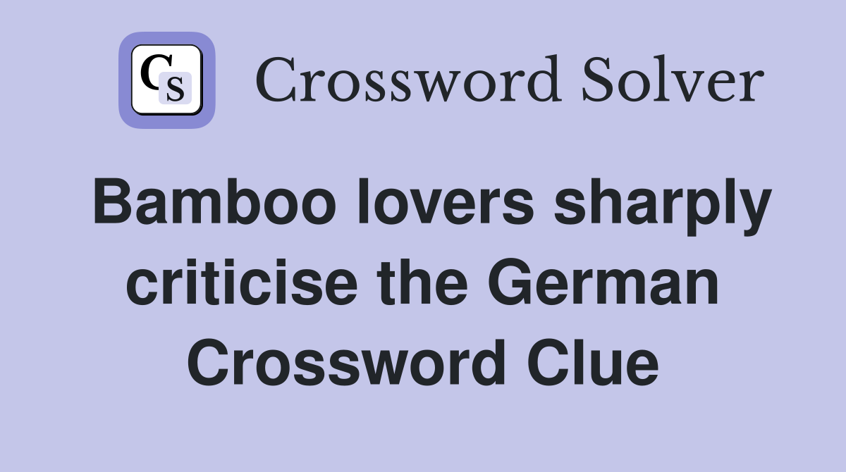 Bamboo lovers sharply criticise the German Crossword Clue