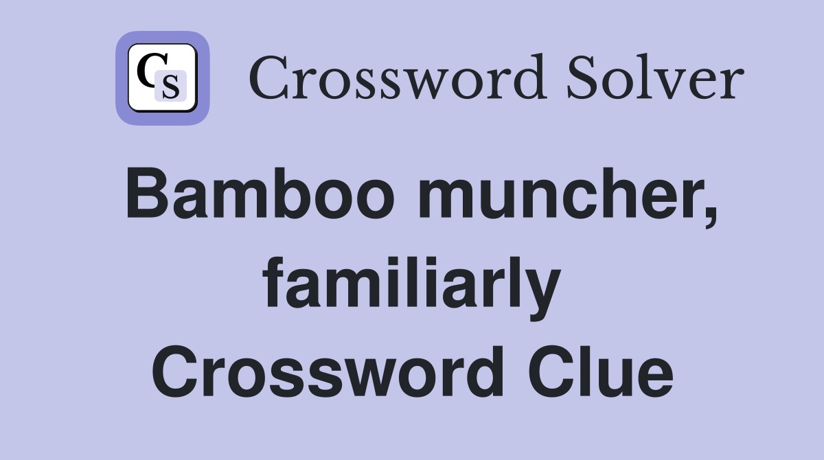 Bamboo muncher, familiarly Crossword Clue