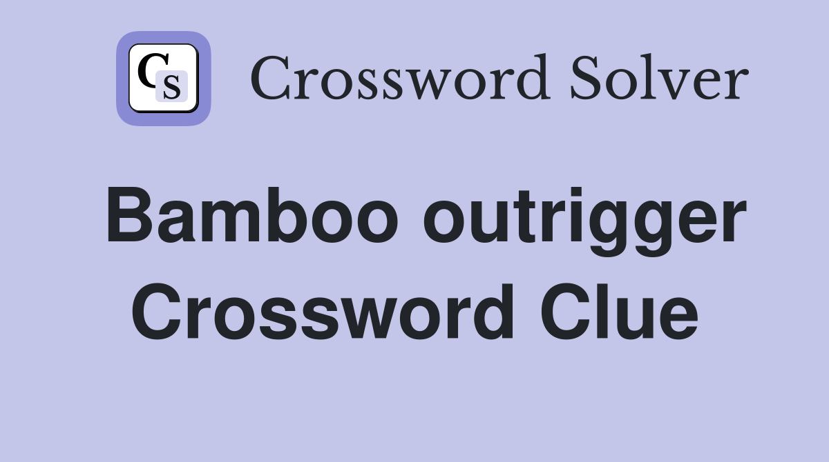 Bamboo outrigger Crossword Clue